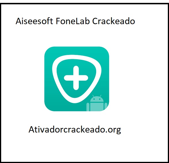 Aiseesoft FoneLab Crackeado